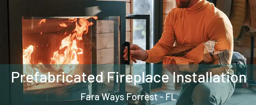 Prefabricated Fireplace Installation Fara Ways Forrest - FL