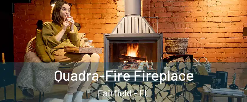 Quadra-Fire Fireplace Fairfield - FL