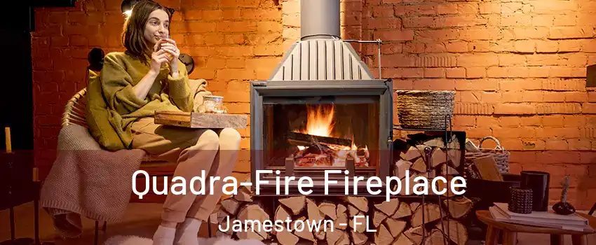 Quadra-Fire Fireplace Jamestown - FL