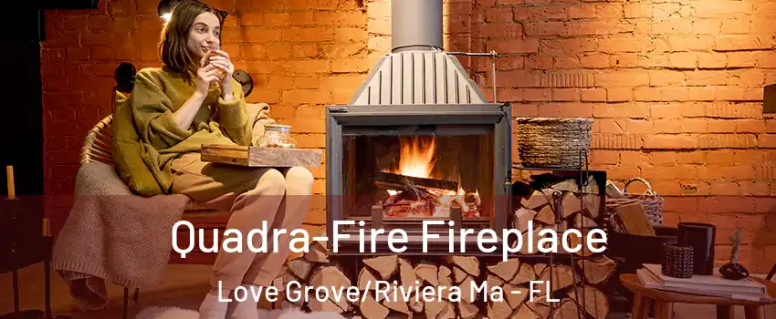 Quadra-Fire Fireplace Love Grove/Riviera Ma - FL