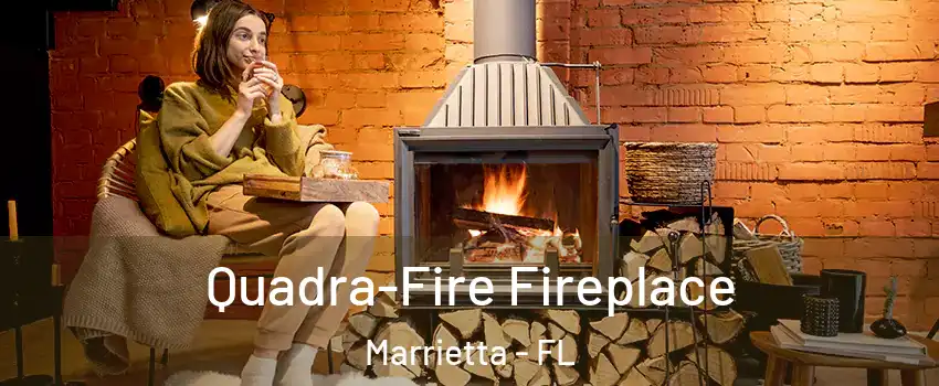 Quadra-Fire Fireplace Marrietta - FL