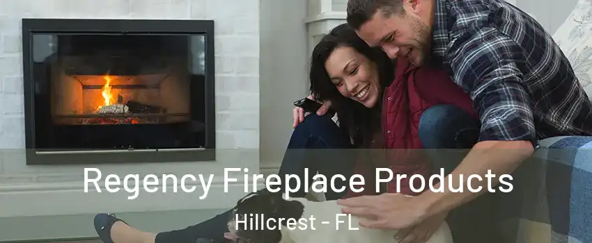 Regency Fireplace Products Hillcrest - FL