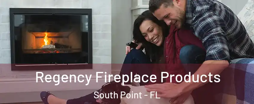 Regency Fireplace Products South Point - FL