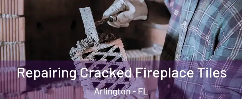 Repairing Cracked Fireplace Tiles Arlington - FL