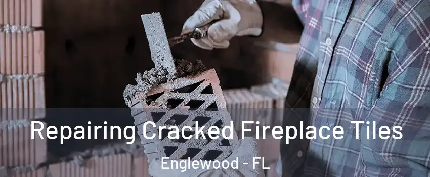 Repairing Cracked Fireplace Tiles Englewood - FL