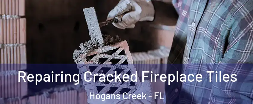 Repairing Cracked Fireplace Tiles Hogans Creek - FL