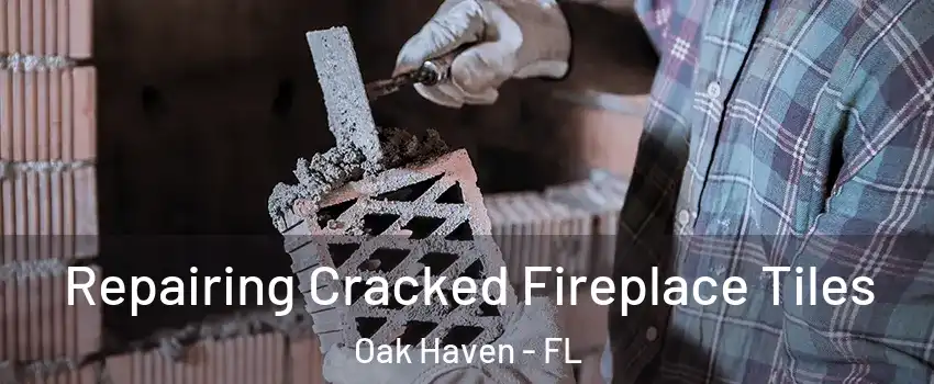 Repairing Cracked Fireplace Tiles Oak Haven - FL