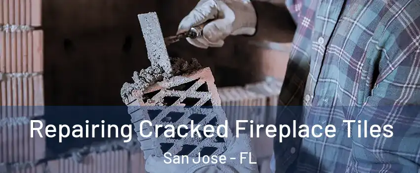 Repairing Cracked Fireplace Tiles San Jose - FL