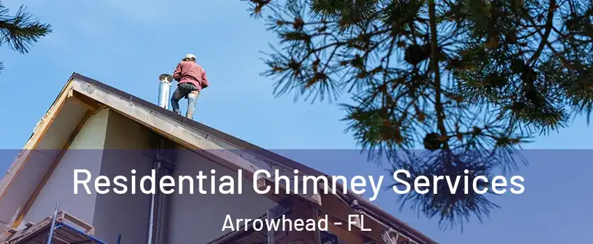 Residential Chimney Services Arrowhead - FL