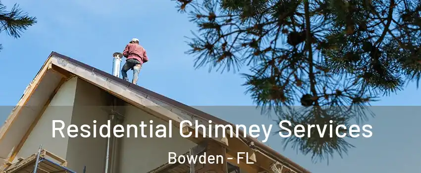 Residential Chimney Services Bowden - FL