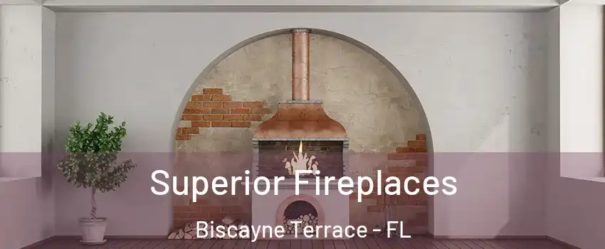 Superior Fireplaces Biscayne Terrace - FL