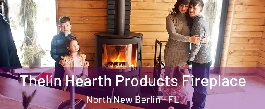 Thelin Hearth Products Fireplace North New Berlin - FL