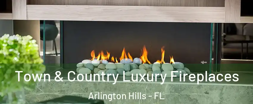 Town & Country Luxury Fireplaces Arlington Hills - FL