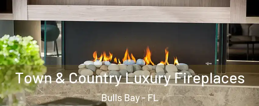 Town & Country Luxury Fireplaces Bulls Bay - FL