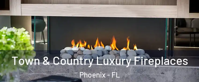 Town & Country Luxury Fireplaces Phoenix - FL