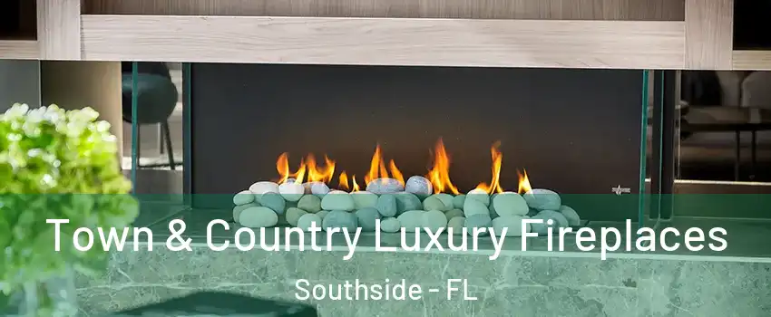 Town & Country Luxury Fireplaces Southside - FL