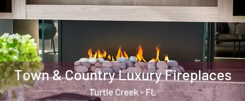 Town & Country Luxury Fireplaces Turtle Creek - FL