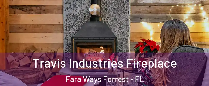 Travis Industries Fireplace Fara Ways Forrest - FL