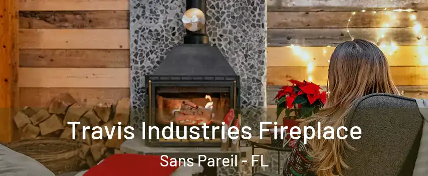 Travis Industries Fireplace Sans Pareil - FL