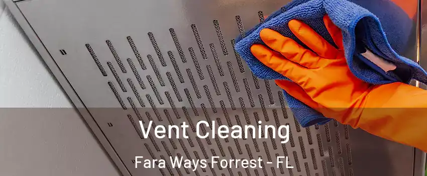 Vent Cleaning Fara Ways Forrest - FL