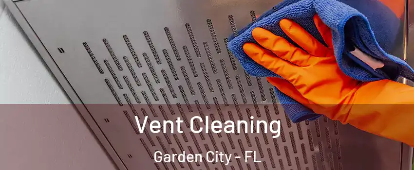 Vent Cleaning Garden City - FL