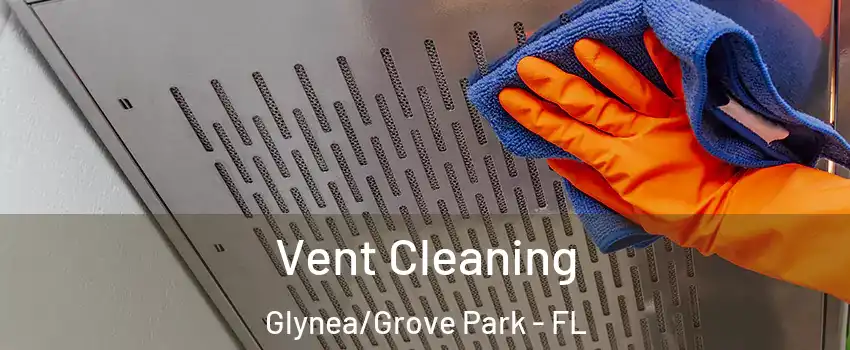 Vent Cleaning Glynea/Grove Park - FL