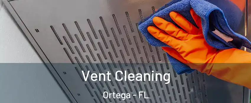 Vent Cleaning Ortega - FL