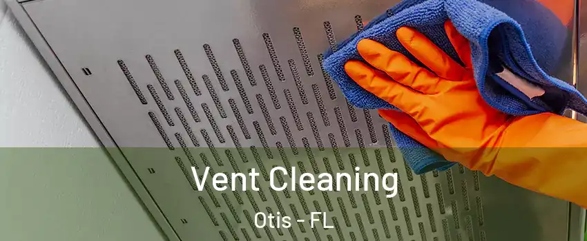 Vent Cleaning Otis - FL