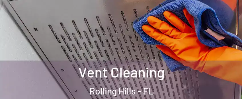 Vent Cleaning Rolling Hills - FL