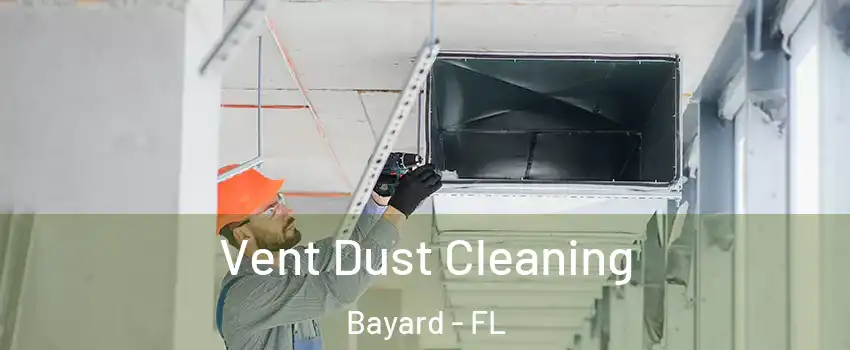 Vent Dust Cleaning Bayard - FL