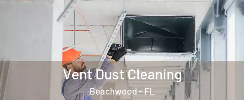 Vent Dust Cleaning Beachwood - FL