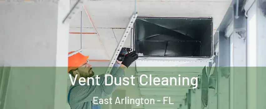 Vent Dust Cleaning East Arlington - FL