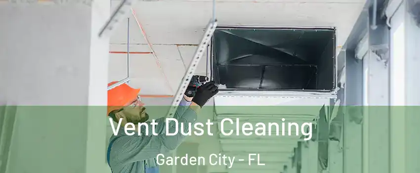 Vent Dust Cleaning Garden City - FL