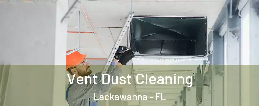 Vent Dust Cleaning Lackawanna - FL