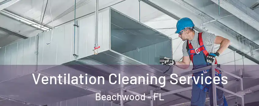 Ventilation Cleaning Services Beachwood - FL