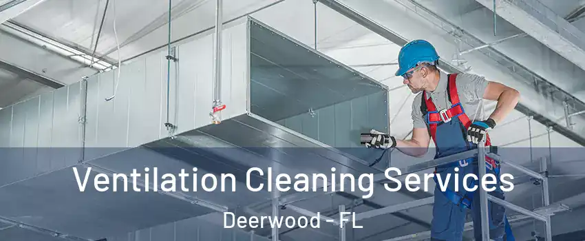 Ventilation Cleaning Services Deerwood - FL