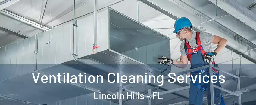 Ventilation Cleaning Services Lincoln Hills - FL