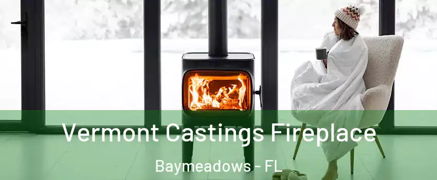 Vermont Castings Fireplace Baymeadows - FL