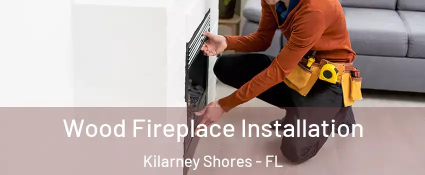 Wood Fireplace Installation Kilarney Shores - FL