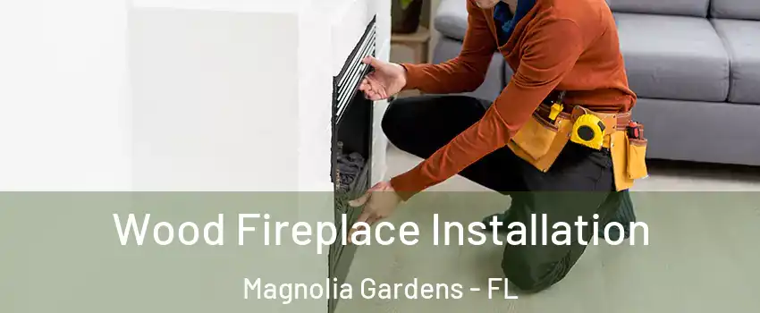 Wood Fireplace Installation Magnolia Gardens - FL