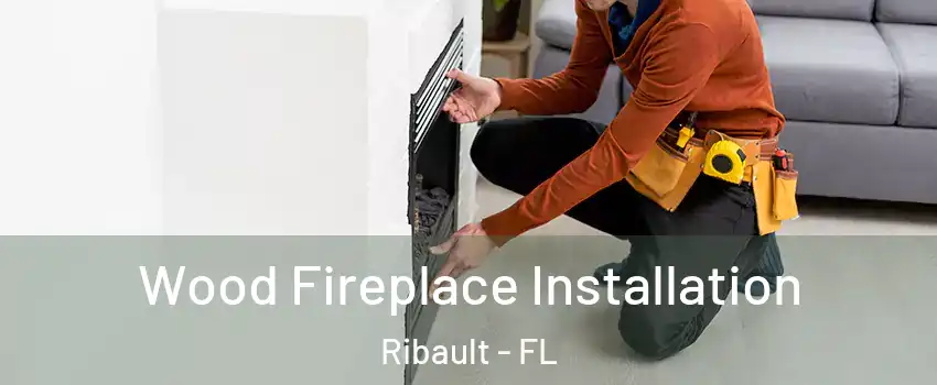 Wood Fireplace Installation Ribault - FL