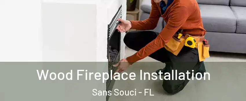 Wood Fireplace Installation Sans Souci - FL