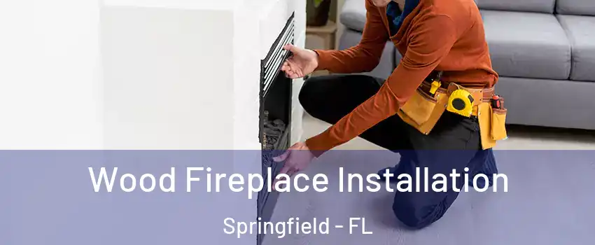 Wood Fireplace Installation Springfield - FL