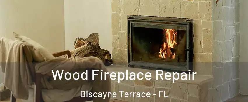 Wood Fireplace Repair Biscayne Terrace - FL