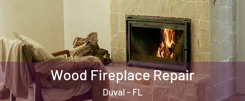 Wood Fireplace Repair Duval - FL