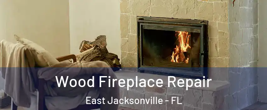 Wood Fireplace Repair East Jacksonville - FL