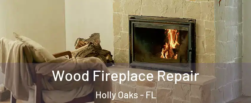 Wood Fireplace Repair Holly Oaks - FL