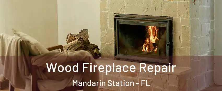 Wood Fireplace Repair Mandarin Station - FL