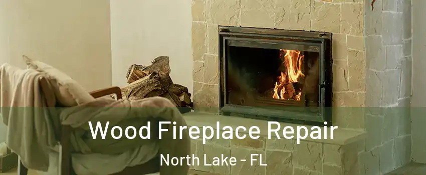 Wood Fireplace Repair North Lake - FL