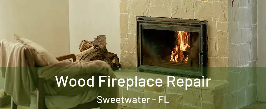 Wood Fireplace Repair Sweetwater - FL